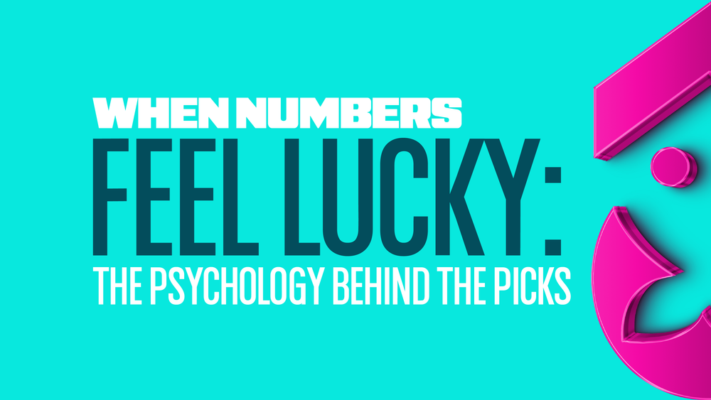 When Numbers Feel Lucky: The Psychology Behind the Picks
