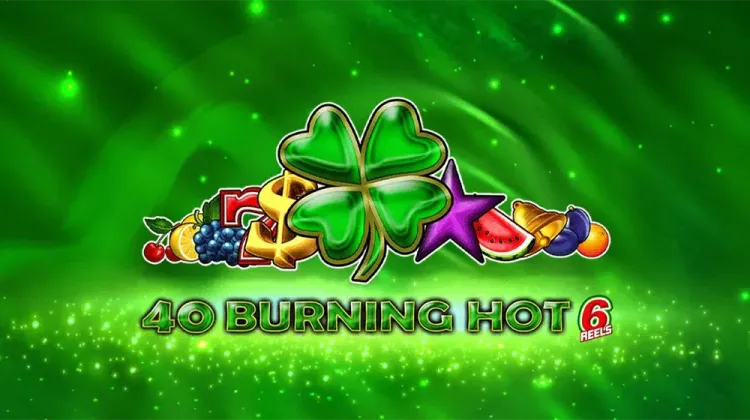 40 Burning Hot 6 Reels