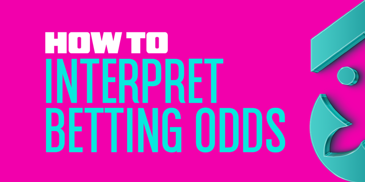How to Interpret Betting Odds