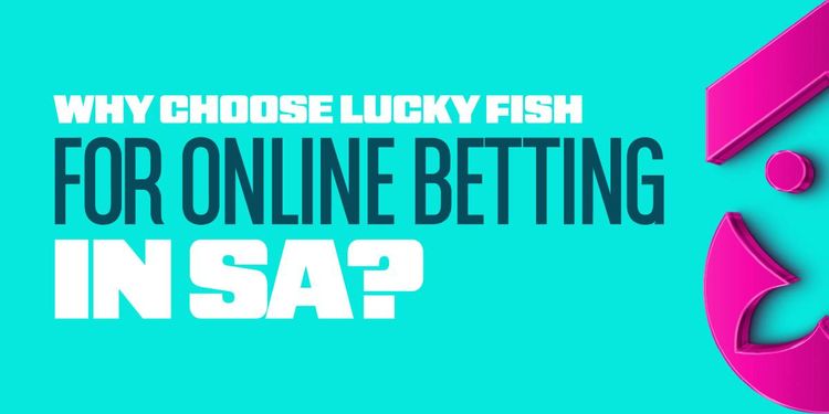 Why Choose Lucky Fish for Online Betting in SA