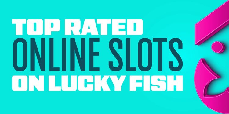 Top Rated Online Slots on Lucky Fish