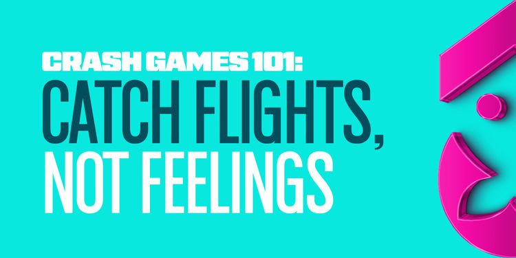 Crash Games 101 - Catch Flights, Not Feelings