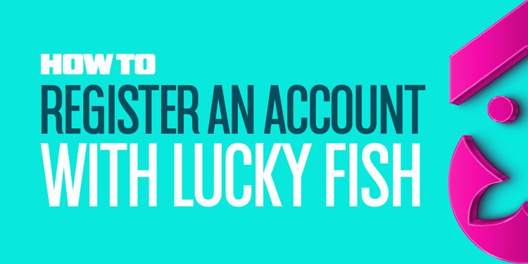 How to Register an Account With Lucky Fish?
