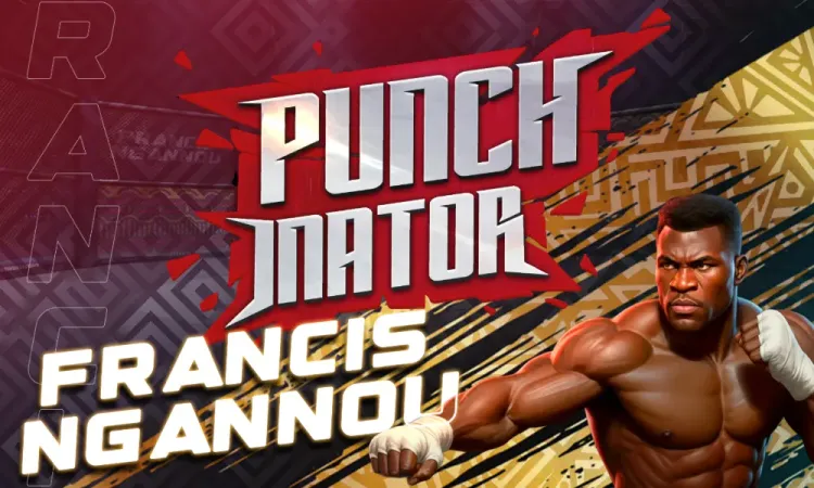 Punchinator - Francis Ngannou Edition
