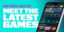 Discover the Latest Games on Lucky Fish