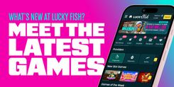 New Games Have Landed at Lucky Fish!